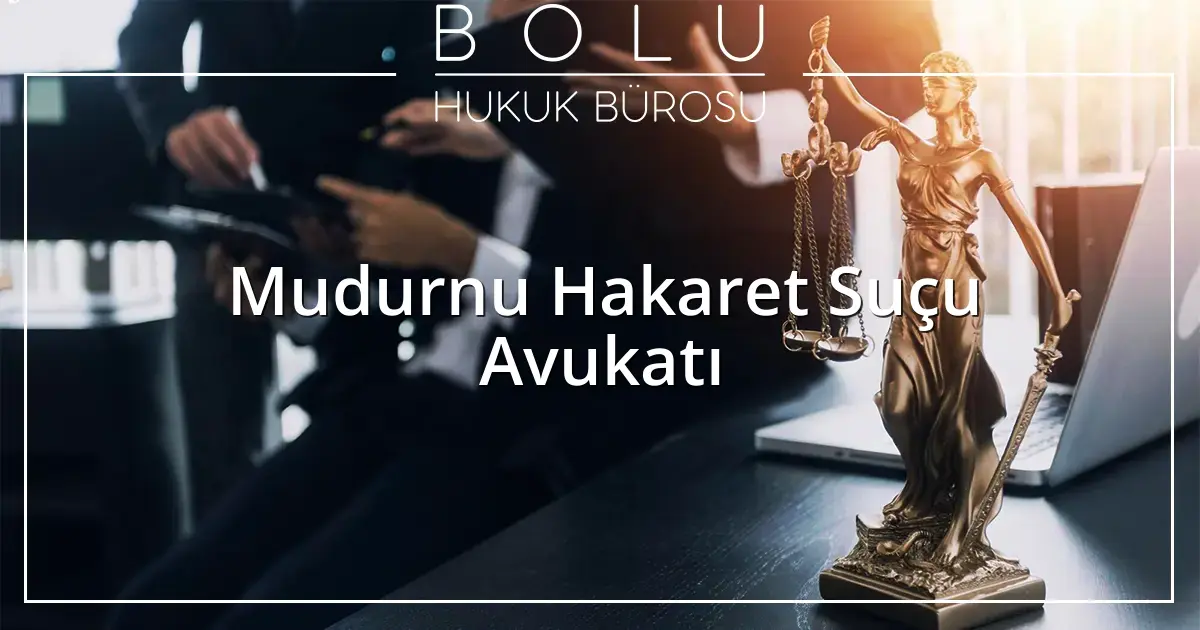 Mudurnu Hakaret Suçu Avukatı